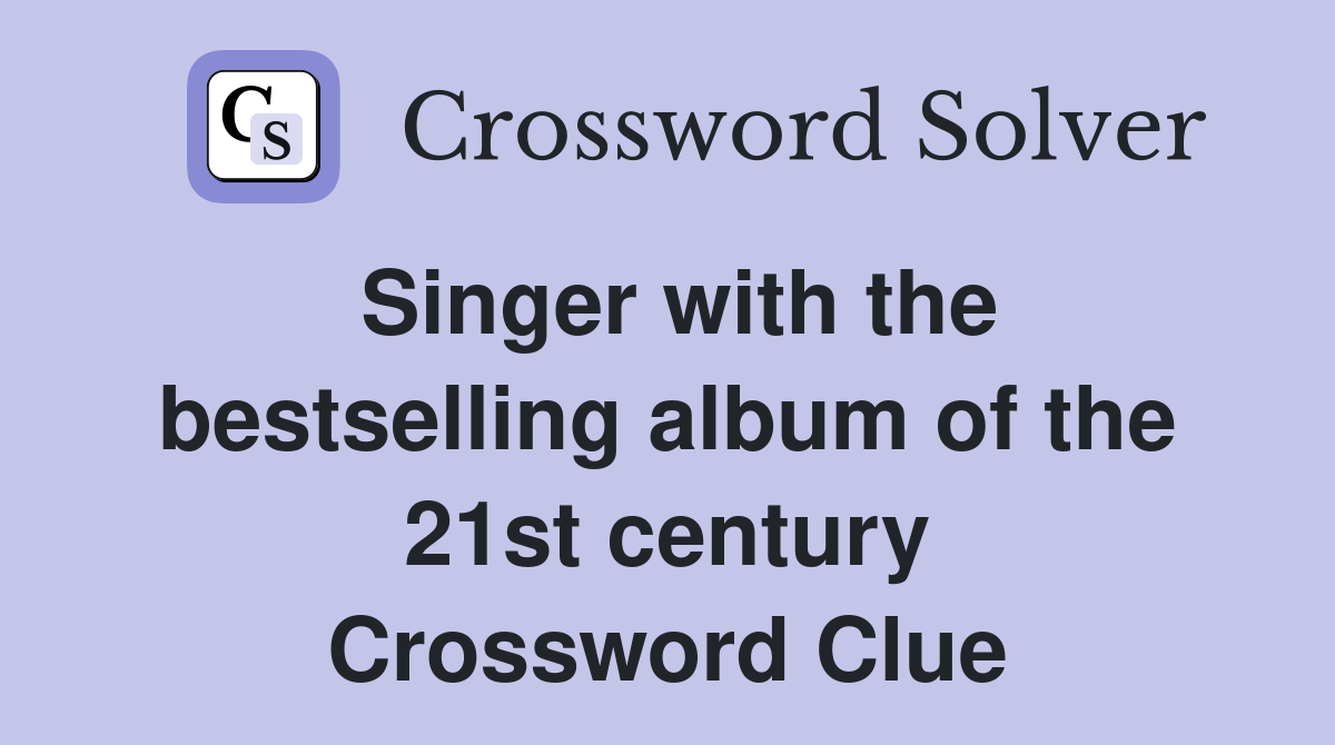 Singer with the bestselling album of the 21st century Crossword Clue