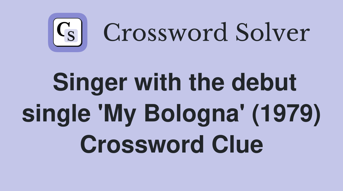 Singer with the debut single 'My Bologna' (1979) Crossword Clue