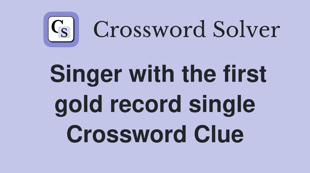 Singer with the first gold record single Crossword Clue