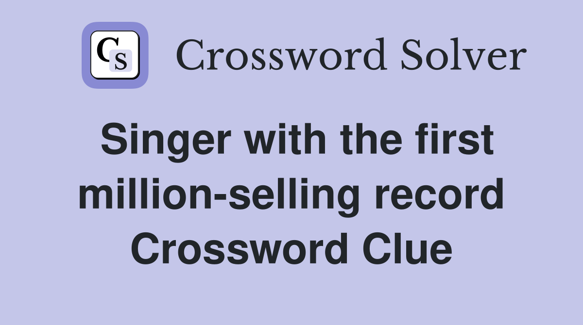 Singer with the first million-selling record Crossword Clue