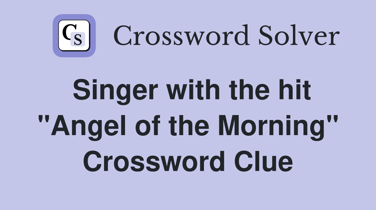 Singer with the hit "Angel of the Morning" Crossword Clue