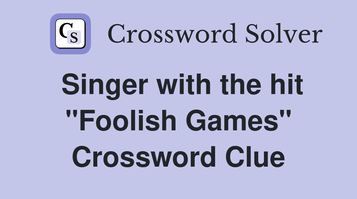 Singer with the hit "Foolish Games" Crossword Clue
