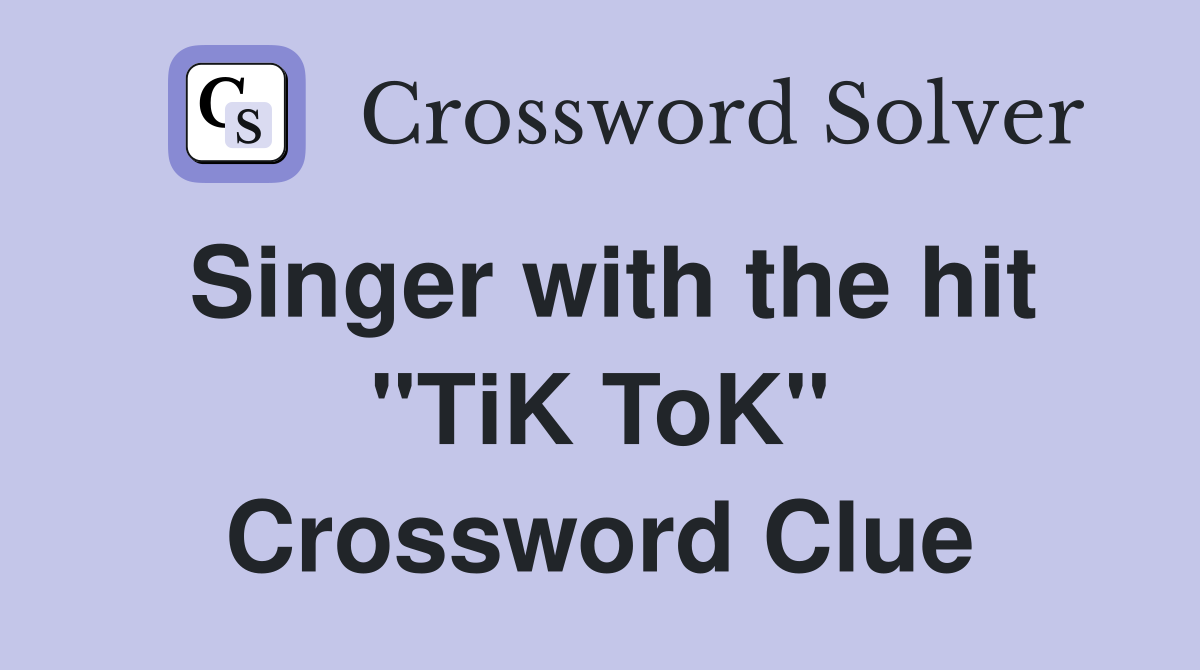 Singer with the hit "TiK ToK" Crossword Clue