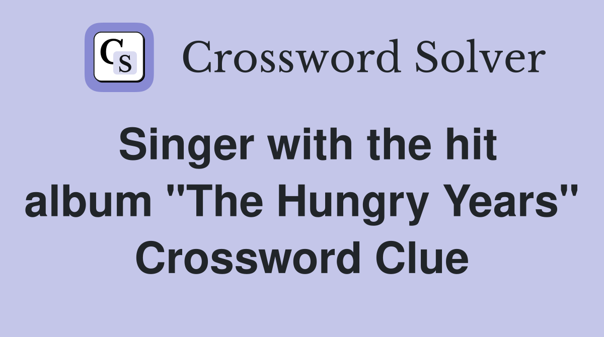 Singer with the hit album "The Hungry Years" Crossword Clue