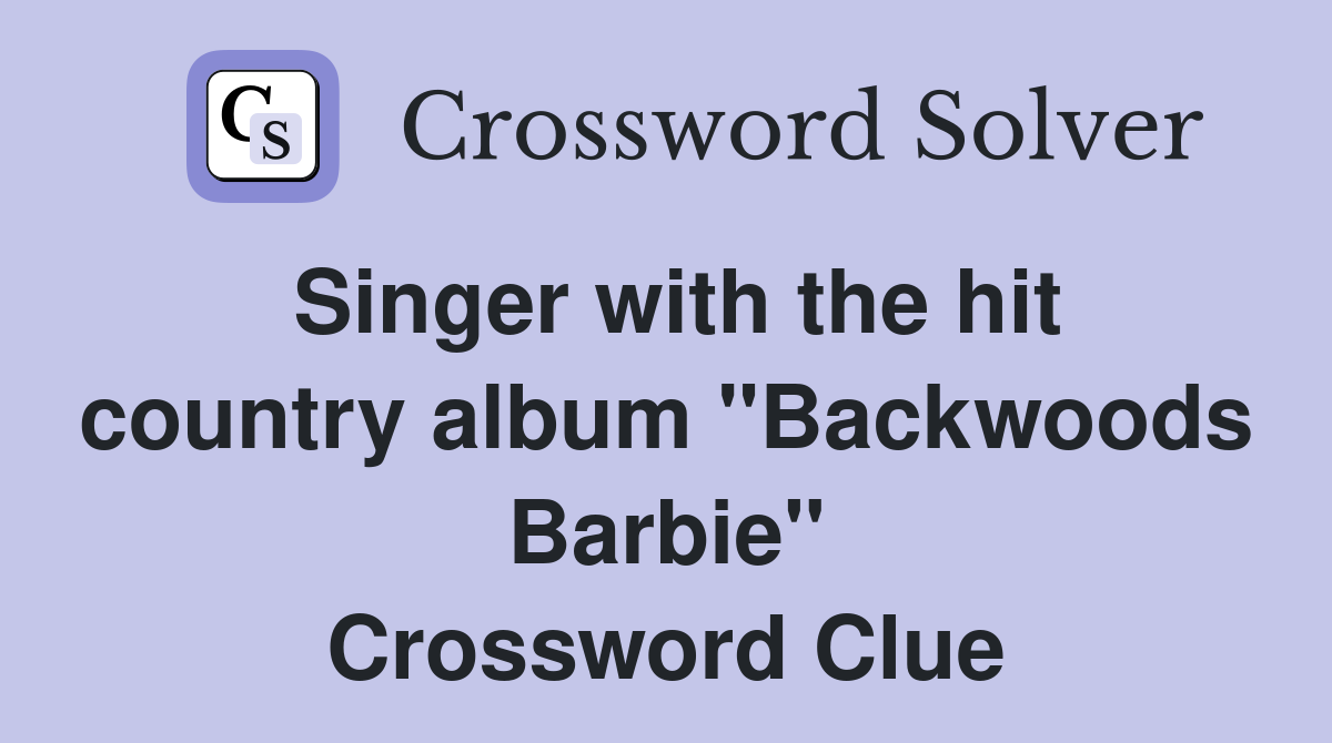 Singer with the hit country album "Backwoods Barbie" Crossword Clue