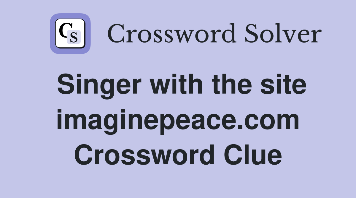 Singer with the site imaginepeace.com Crossword Clue