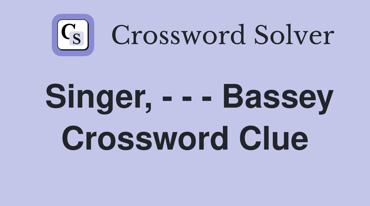 Singer, - - - Bassey Crossword Clue