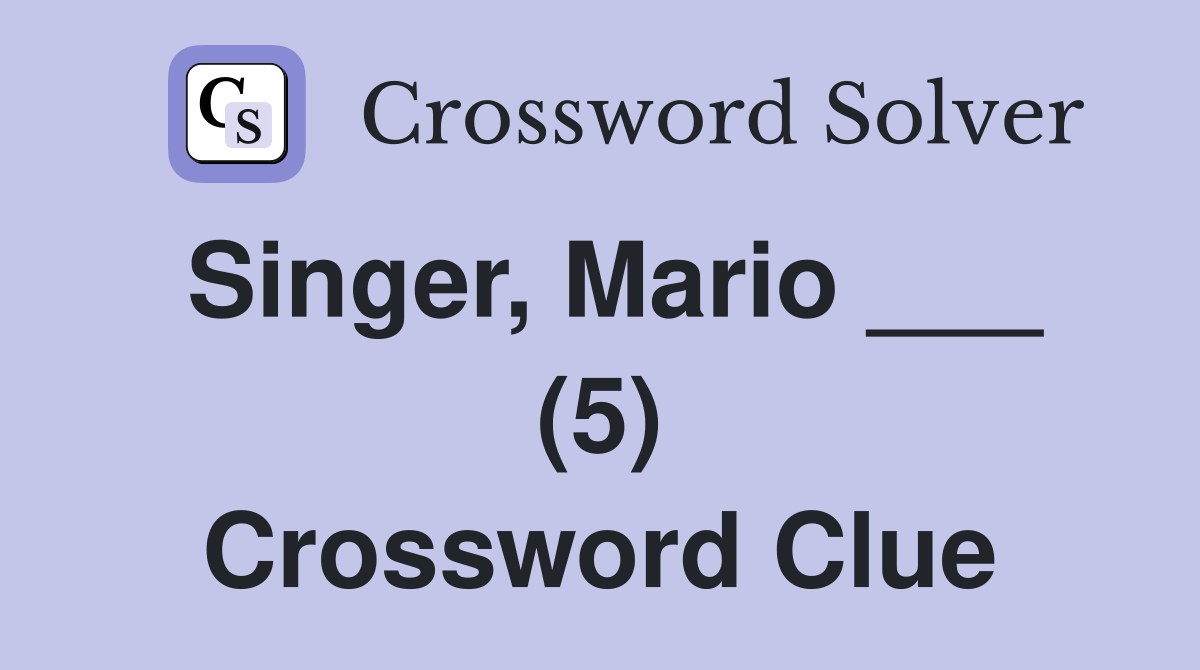 Singer, Mario ___ (5) Crossword Clue