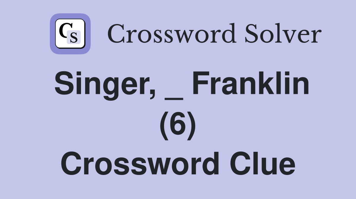 Singer, _ Franklin (6) Crossword Clue