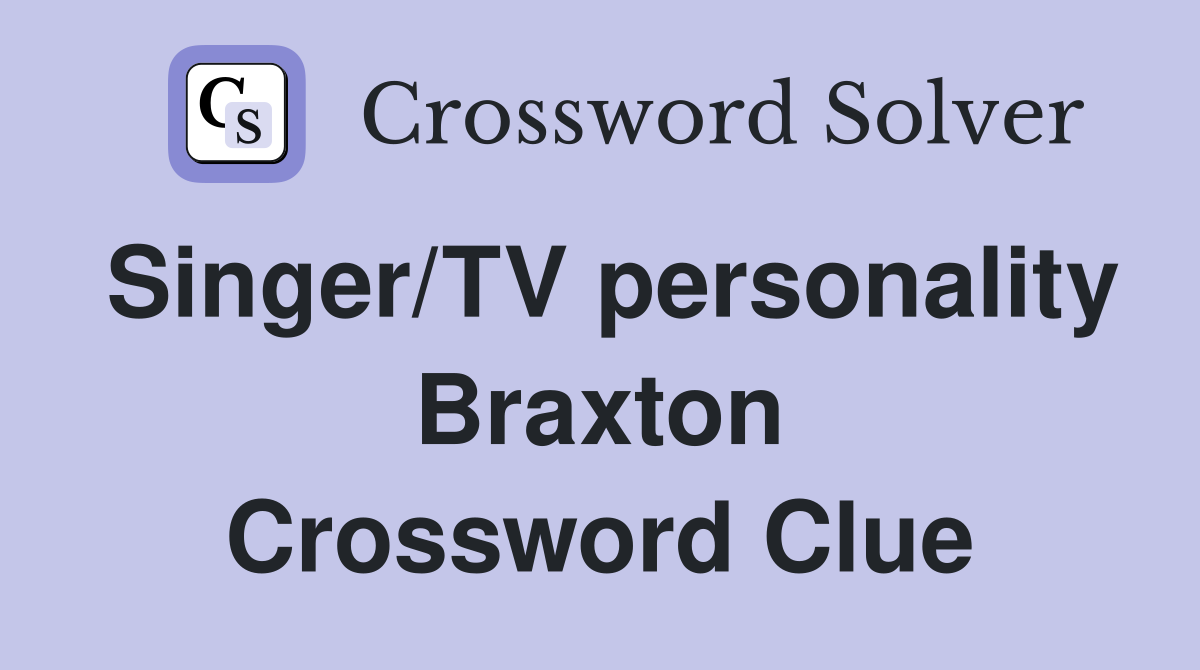 Singer/TV personality Braxton Crossword Clue