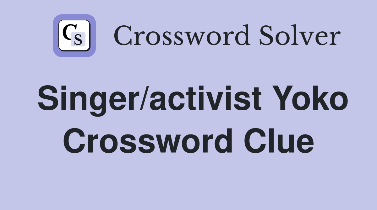 Singer/activist Yoko Crossword Clue