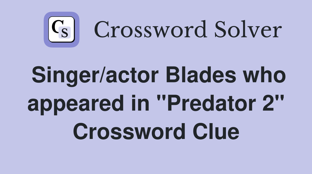 Singer/actor Blades who appeared in "Predator 2" Crossword Clue