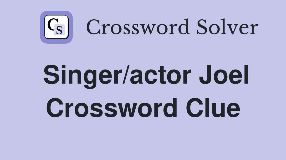 Singer/actor Joel Crossword Clue
