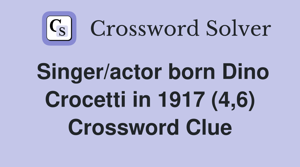 Singer/actor born Dino Crocetti in 1917 (4,6) Crossword Clue