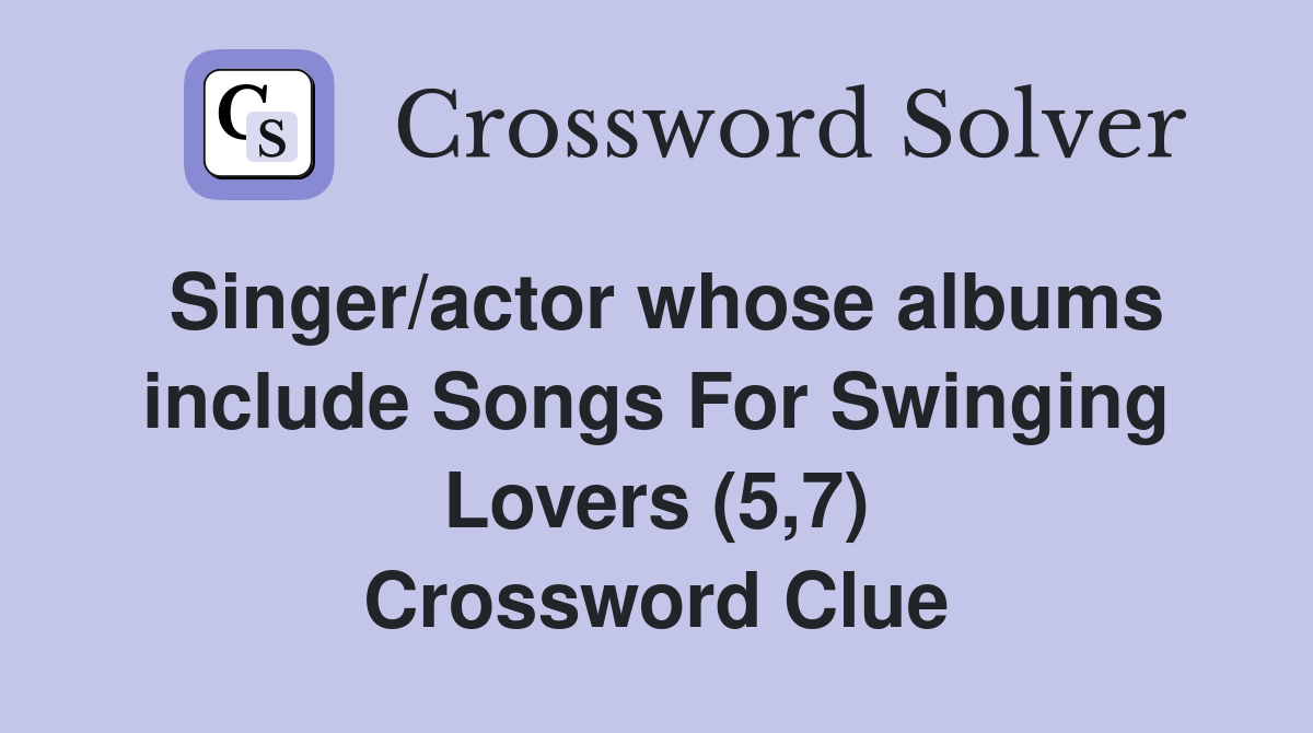 Singer/actor whose albums include Songs For Swinging Lovers (5,7) Crossword Clue