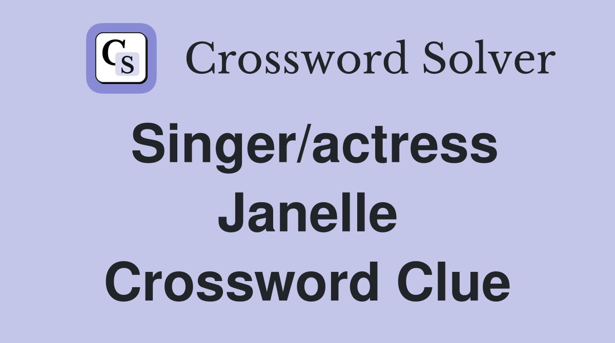 Singer/actress Janelle Crossword Clue
