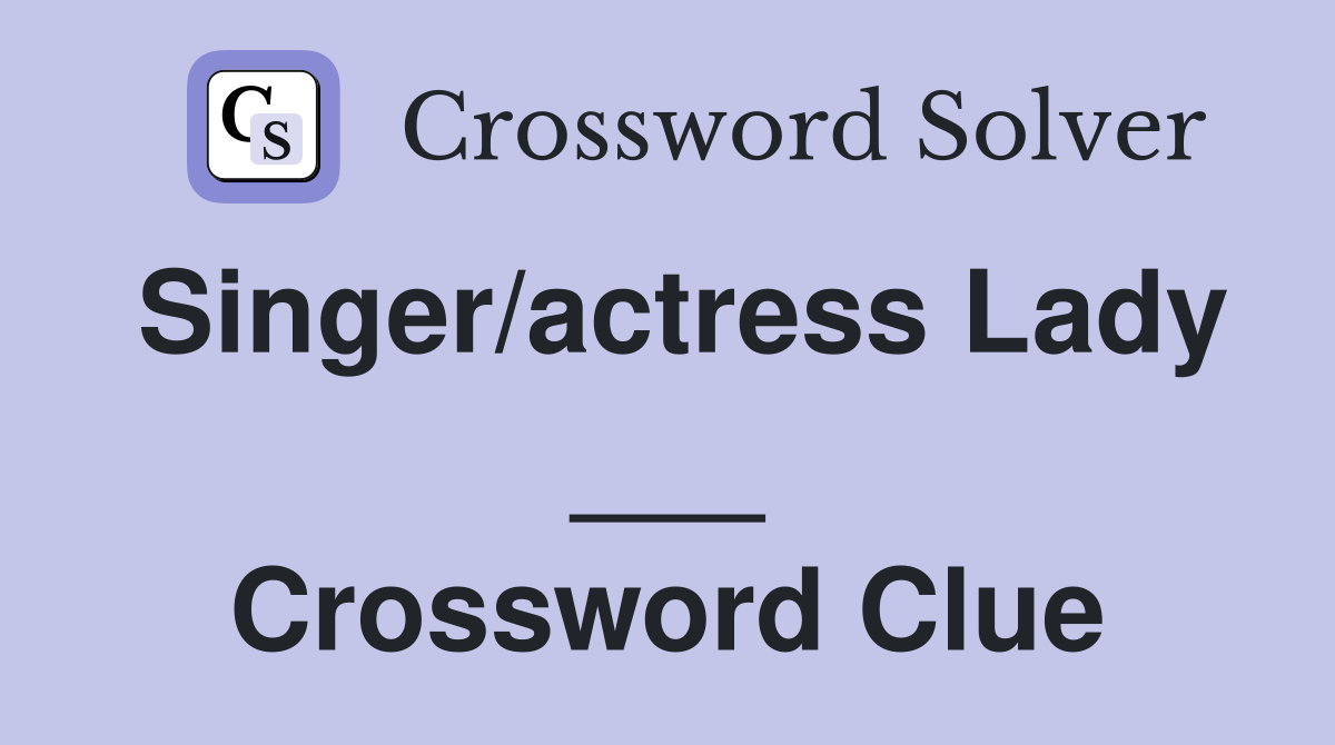 Singer/actress Lady ___ Crossword Clue
