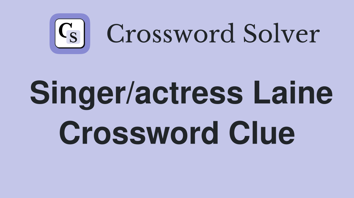 Singer/actress Laine Crossword Clue