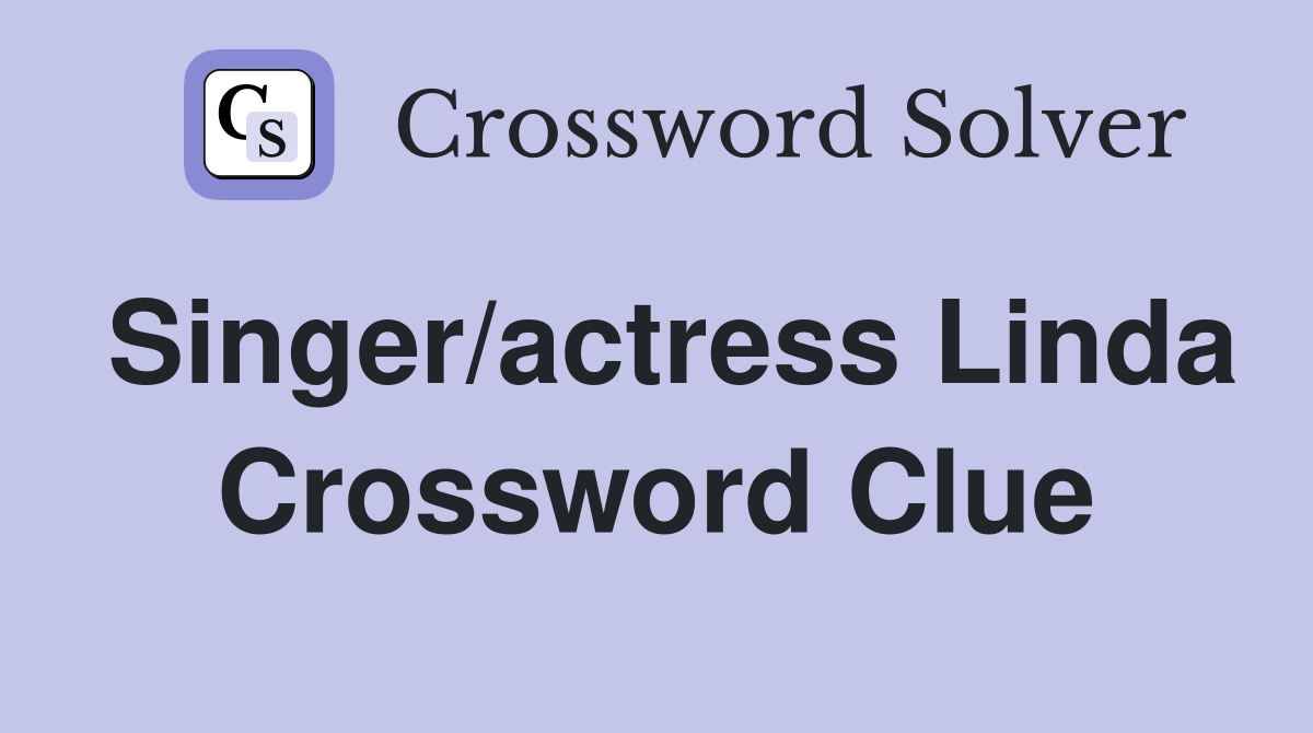 Singer/actress Linda Crossword Clue