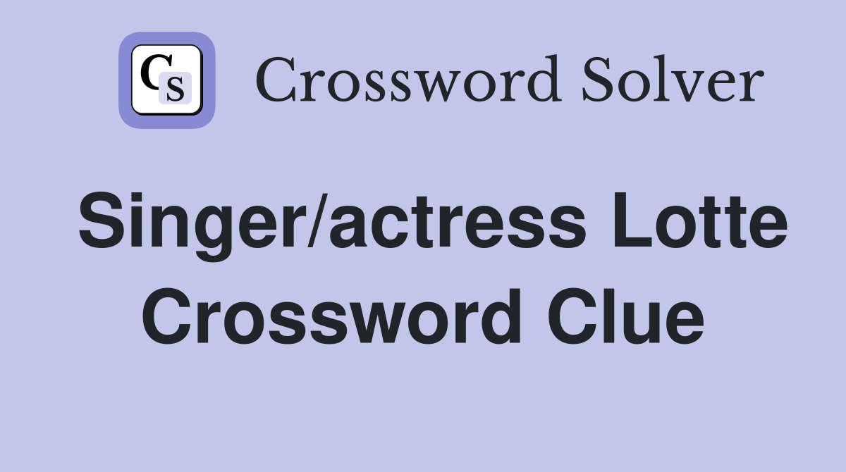 Singer/actress Lotte Crossword Clue