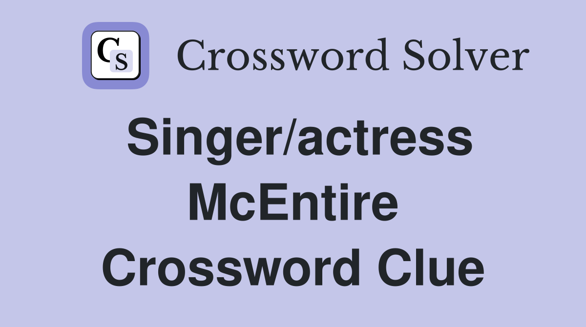 Singer/actress McEntire Crossword Clue