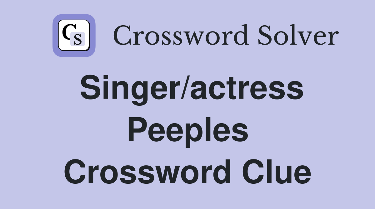 Singer/actress Peeples Crossword Clue