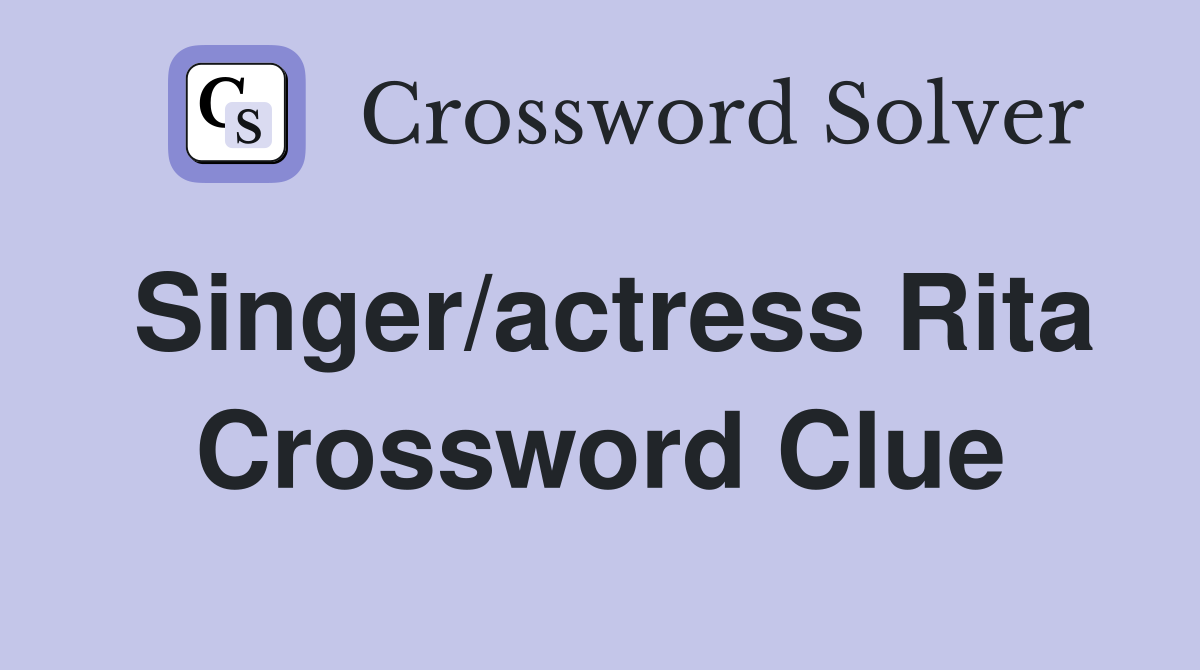 Singer/actress Rita Crossword Clue