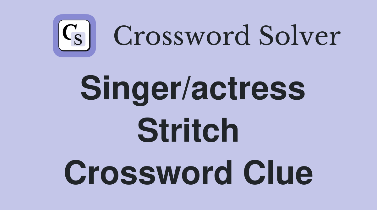 Singer/actress Stritch Crossword Clue