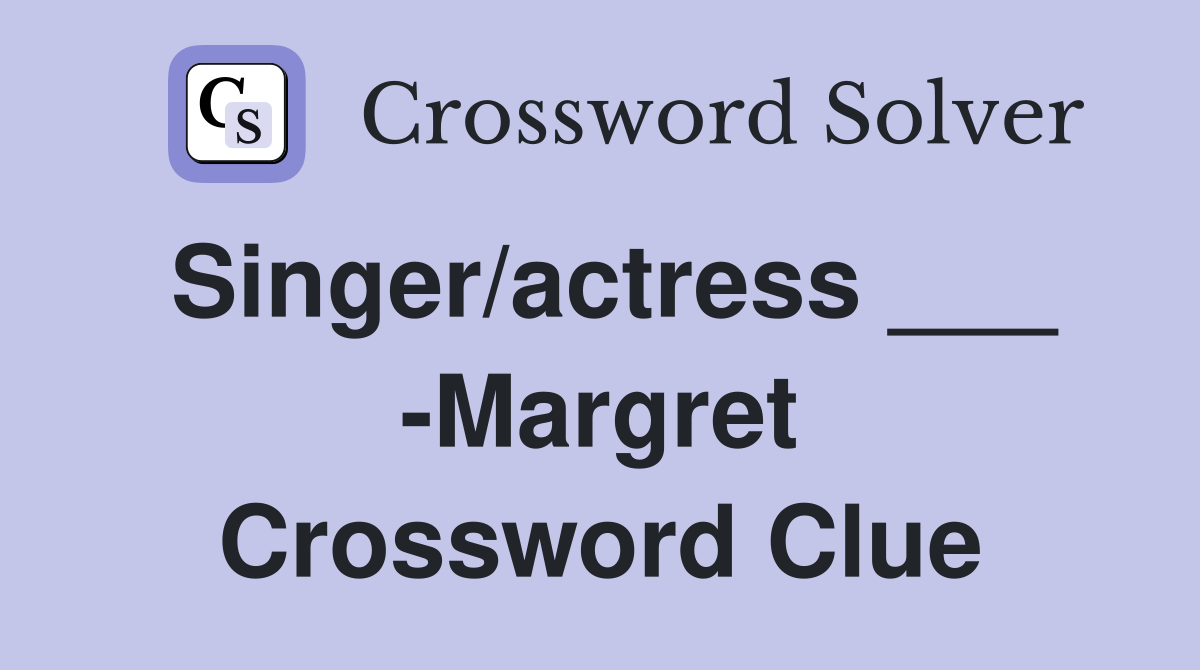 Singer/actress ___ -Margret Crossword Clue