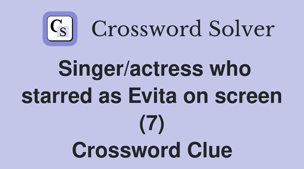 Singer/actress who starred as Evita on screen (7) Crossword Clue