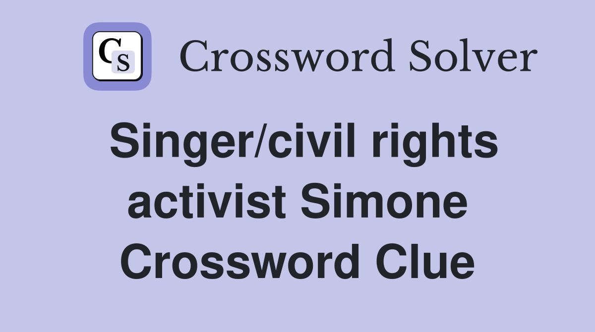 Singer/civil rights activist Simone Crossword Clue