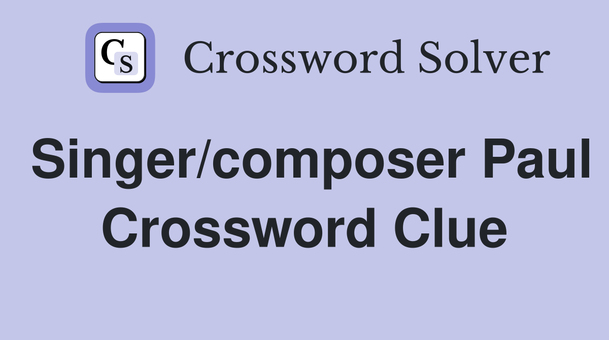 Singer/composer Paul Crossword Clue