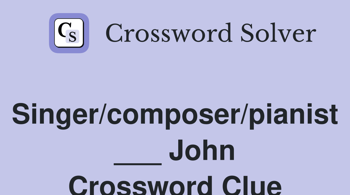 Singer/composer/pianist ___ John Crossword Clue