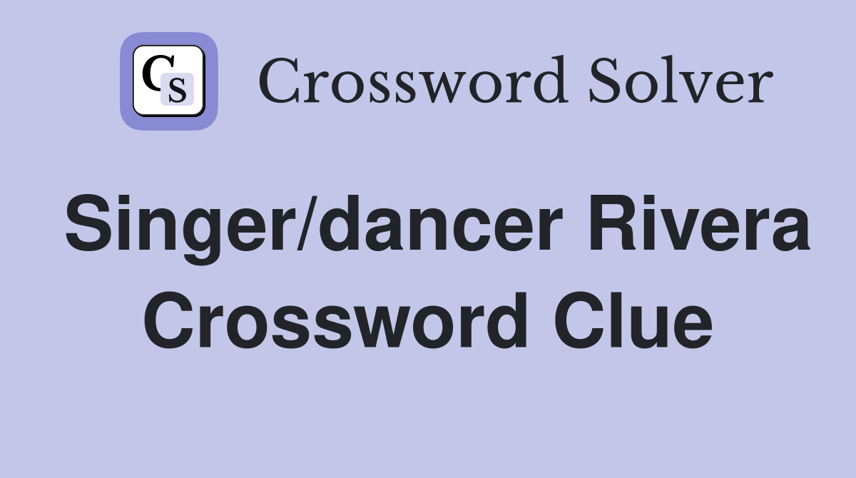 Singer/dancer Rivera Crossword Clue