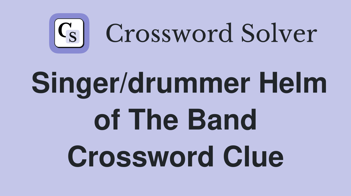 Singer/drummer Helm of The Band Crossword Clue