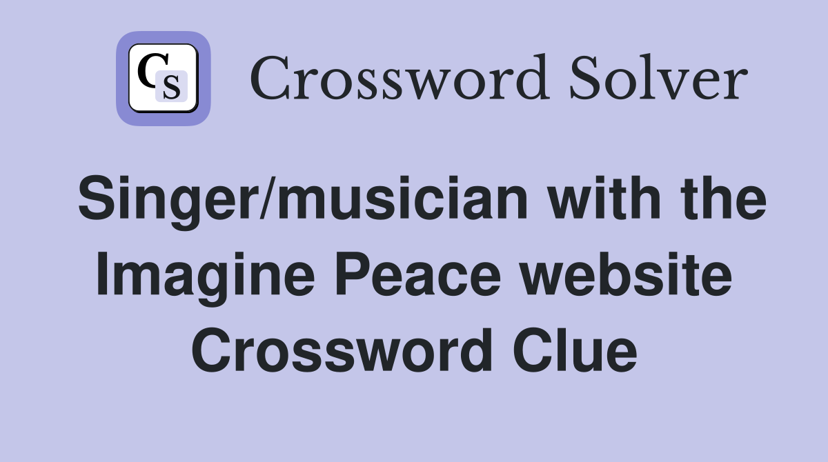Singer/musician with the Imagine Peace website Crossword Clue