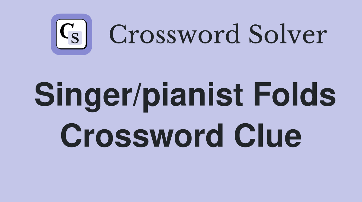 Singer/pianist Folds Crossword Clue