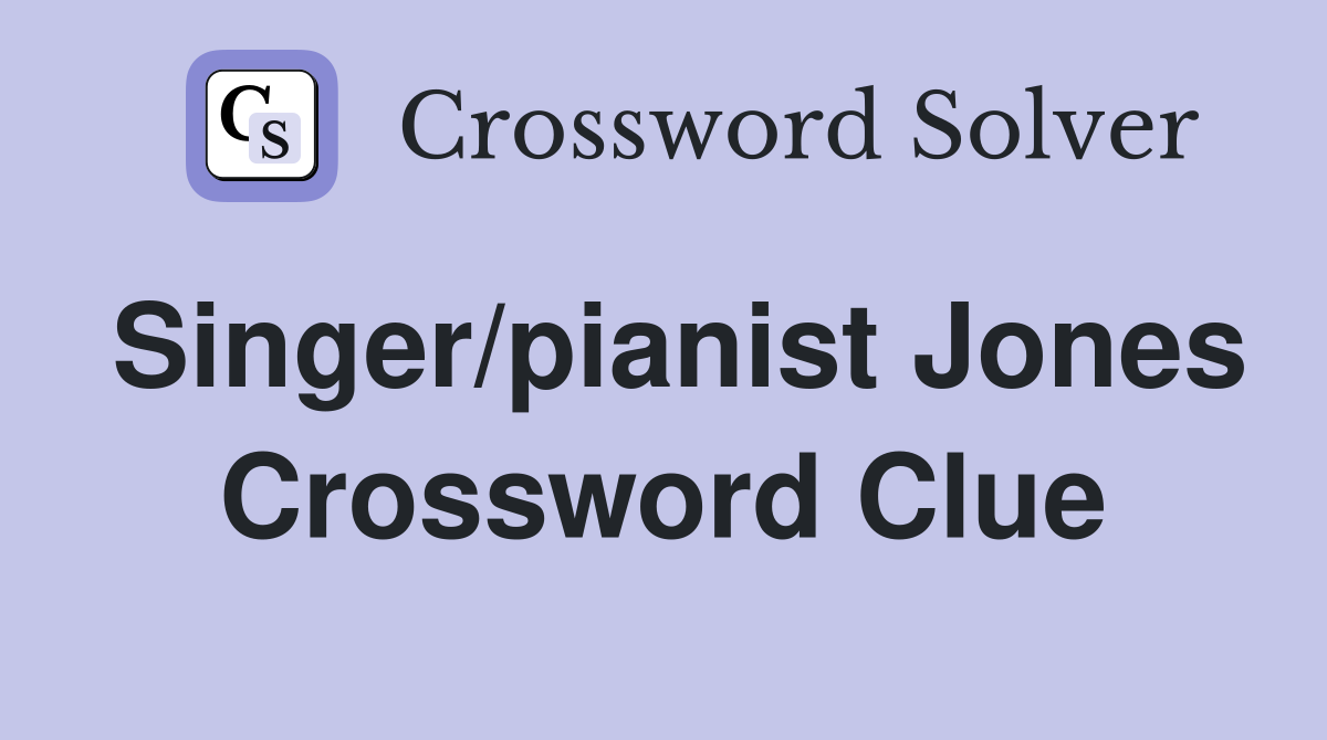 Singer/pianist Jones Crossword Clue