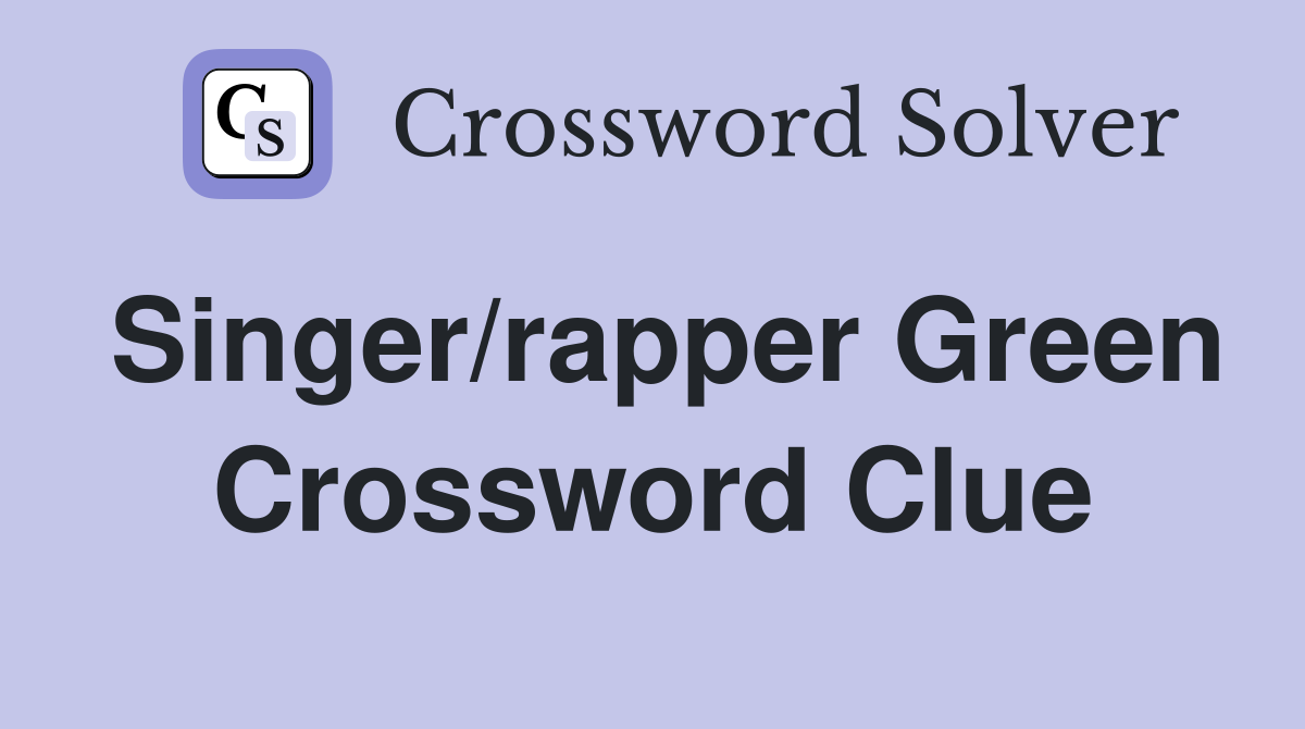 Singer/rapper Green Crossword Clue