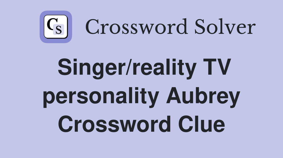 Singer/reality TV personality Aubrey Crossword Clue