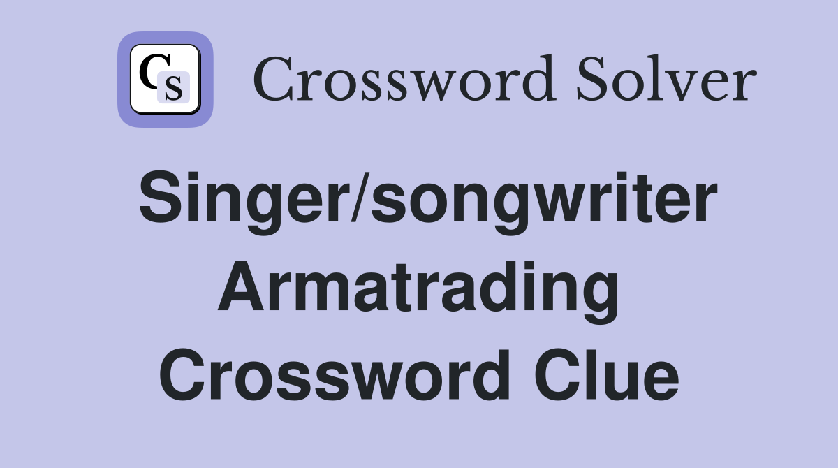 Singer/songwriter Armatrading Crossword Clue