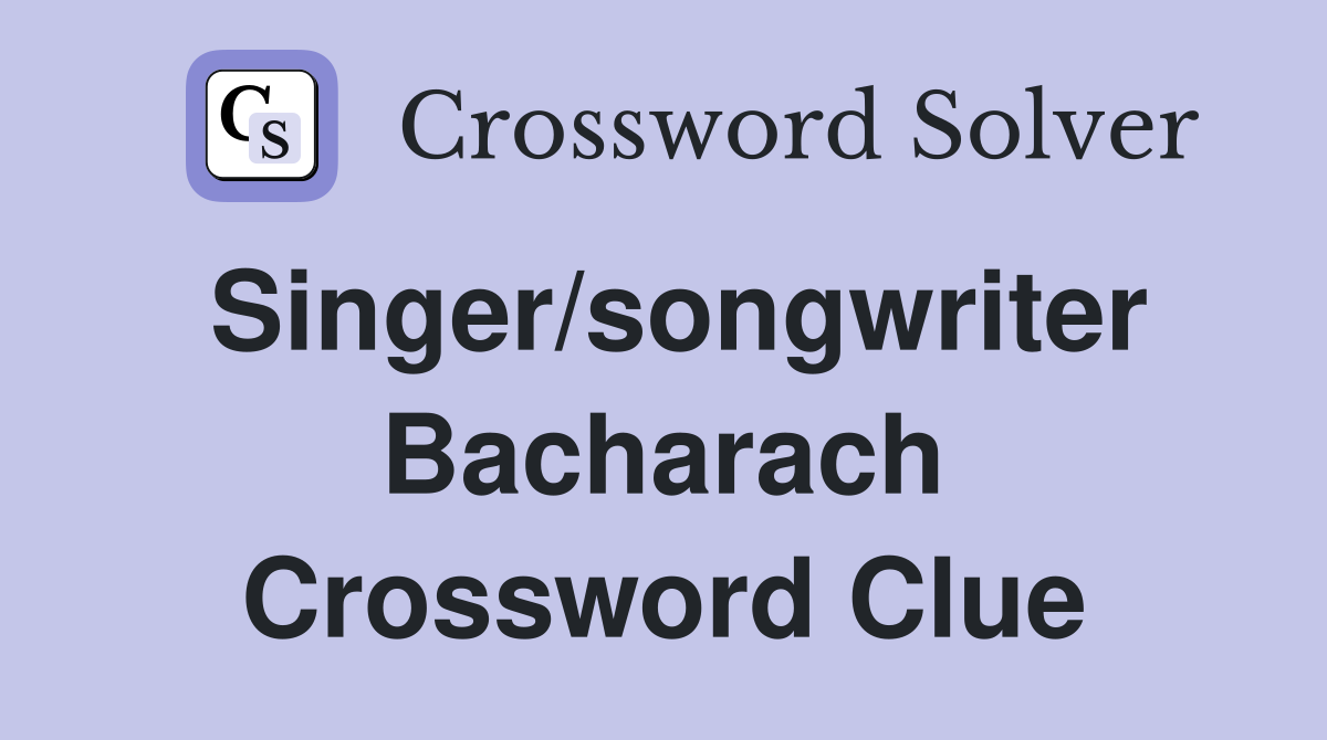 Singer/songwriter Bacharach Crossword Clue