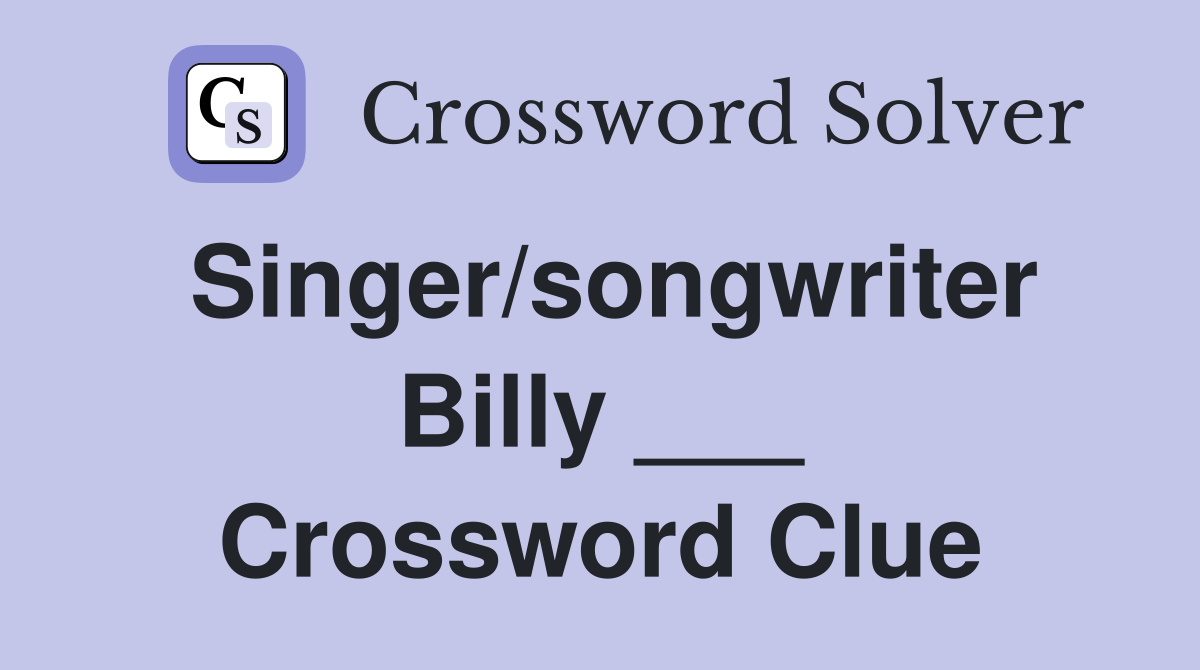 Singer/songwriter Billy ___ Crossword Clue