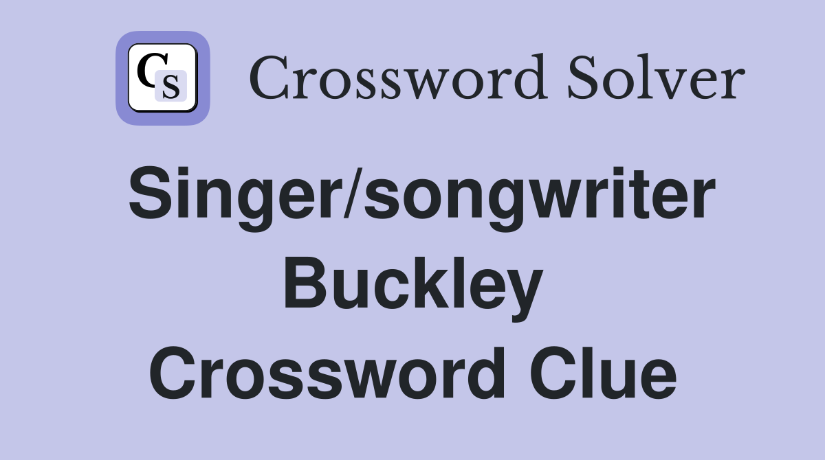 Singer/songwriter Buckley Crossword Clue