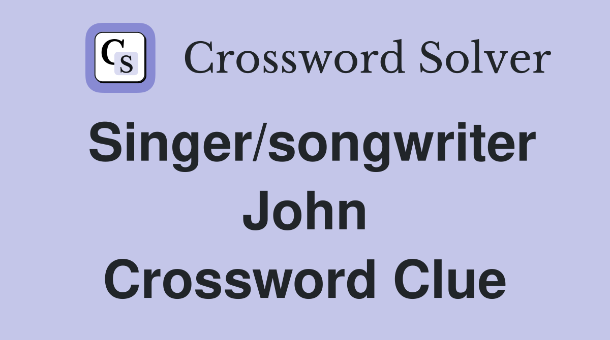 Singer/songwriter John Crossword Clue
