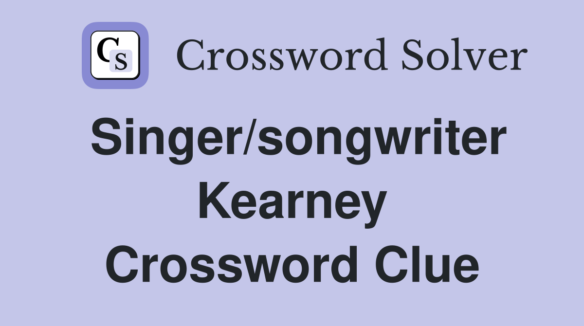 Singer/songwriter Kearney Crossword Clue