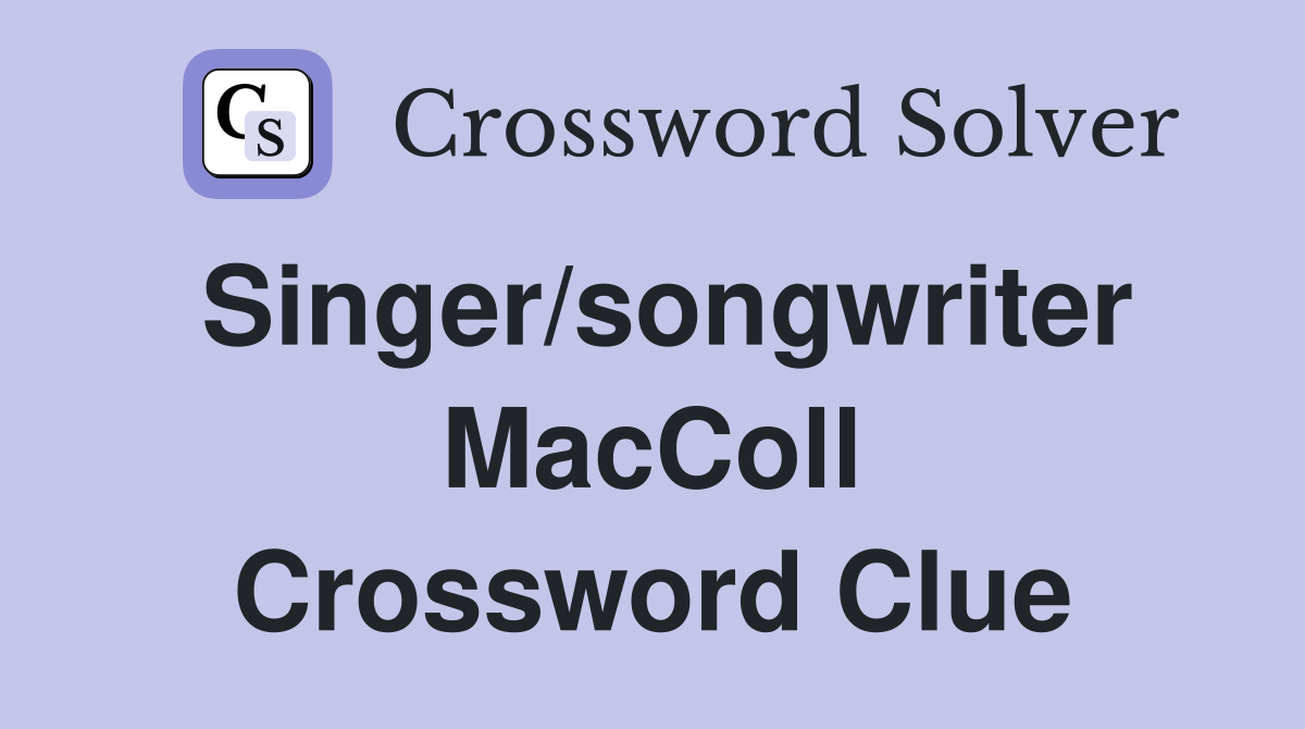Singer/songwriter MacColl Crossword Clue