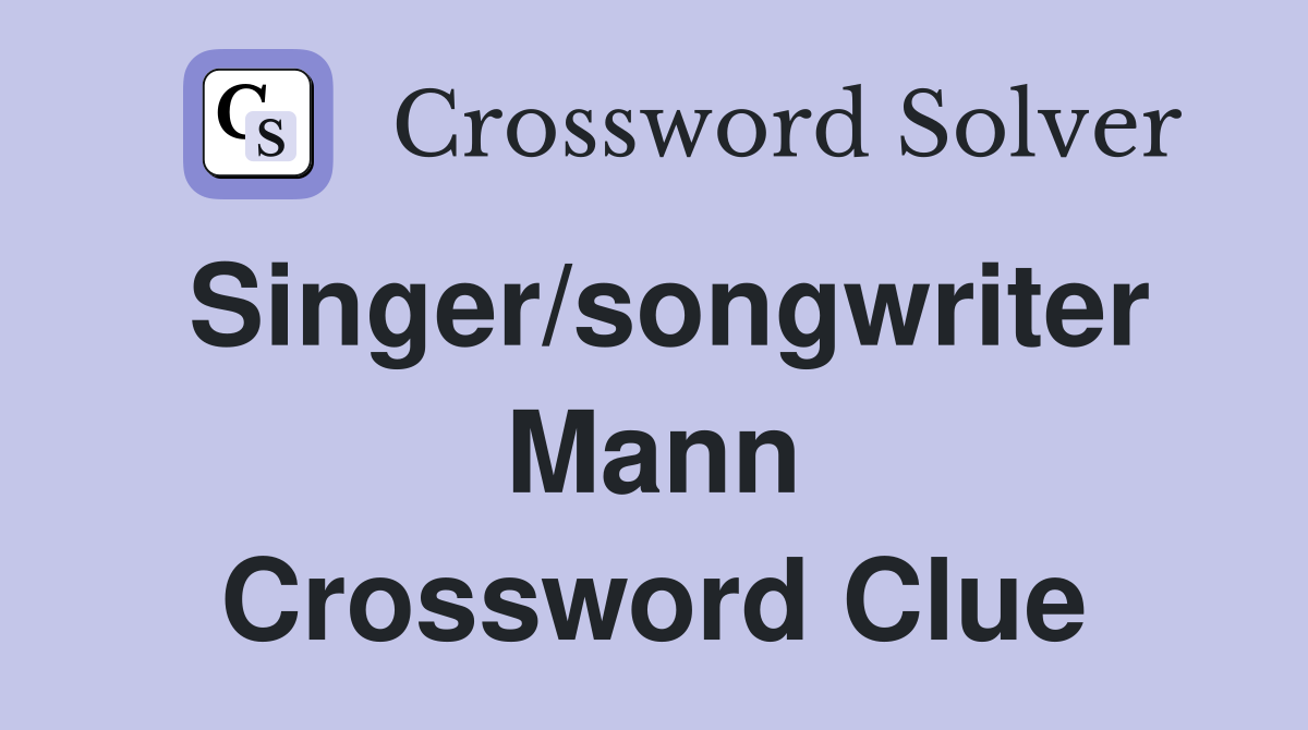 Singer/songwriter Mann Crossword Clue