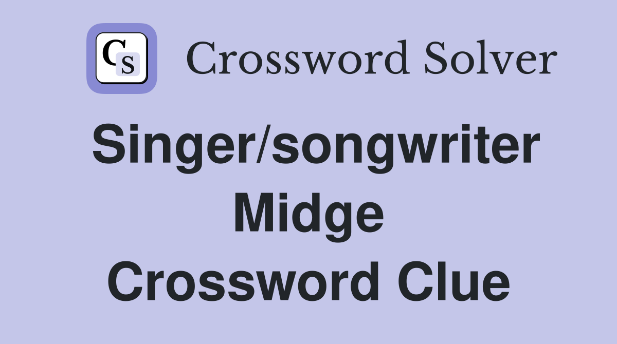 Singer/songwriter Midge Crossword Clue