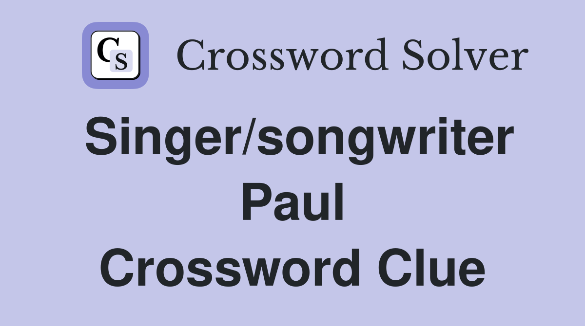 Singer/songwriter Paul Crossword Clue